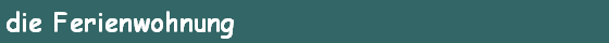 die Ferienwohnung